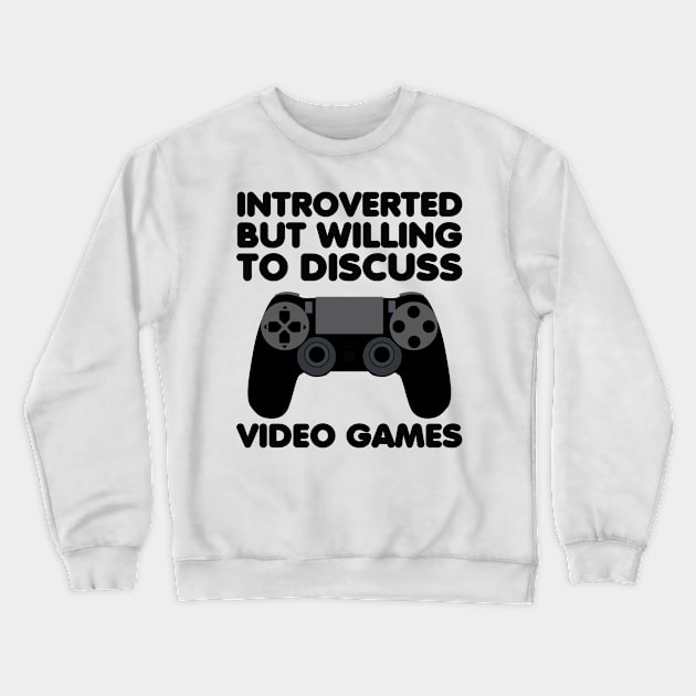 Introverted But Willing To Discuss Video Games Crewneck Sweatshirt by Saimarts
